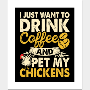 I Just Want To Drink Coffee And Pet My Chickens T Shirt For Women Men Posters and Art